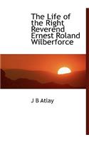 The Life of the Right Reverend Ernest Roland Wilberforce: (English)