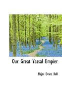 Our Great Vassal Empier