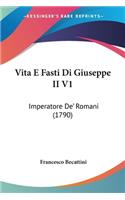 Vita E Fasti Di Giuseppe II V1: Imperatore De' Romani (1790)(Italian)
