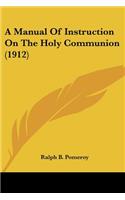 A Manual Of Instruction On The Holy Communion (1912)