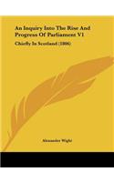 Inquiry Into The Rise And Progress Of Parliament V1