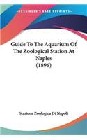Guide To The Aquarium Of The Zoological Station At Naples (1896)