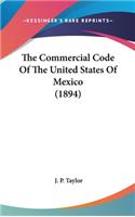 The Commercial Code Of The United States Of Mexico (1894)