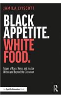 Black Appetite. White Food.: Issues of Race, Voice, and Justice Within and Beyond the Classroom
