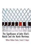 The Significance of John Eliot's Natick and the Name Merrimac