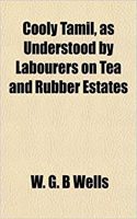 Cooly Tamil, as Understood by Labourers on Tea and Rubber Estates