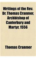 Writings of the REV. Dr. Thomas Cranmer, Archbishop of Canterbury and Martyr, 1556: (English)