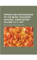 Papers and Proceedings of the Music Teachers' National Association (Volume 12; V. 1917)