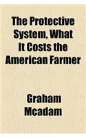 The Protective System, What It Costs the American Farmer