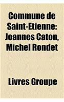 Commune de Saint-Tienne: Joanns Caton, Michel Rondet(French)