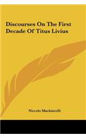 Discourses on the First Decade of Titus Livius