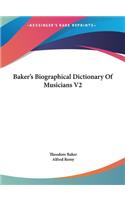 Baker's Biographical Dictionary Of Musicians V2