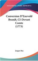 Conversion D'Enevold Brandt, CI-Devant Comte (1773)