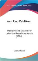 Arzt Und Publikum: Medicinische Skizzen Fur Laien Und Practische Aerzte (1874)(German)