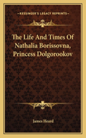 Life and Times of Nathalia Borissovna, Princess Dolgorookov