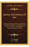 Injuries and Diseases of War: A Manual Based on Experience of the Present Campaign in France, January 1918