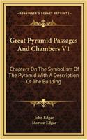 Great Pyramid Passages And Chambers V1: Chapters On The Symbolism Of The Pyramid With A Description Of The Building