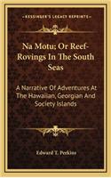 Na Motu; Or Reef-Rovings in the South Seas