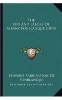 The Life And Labors Of Albany Fonblanque (1874): (English)