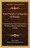 Peter Parley's Cyclopedia of Botany: Including Familiar Descriptions of Trees, Shrubs, and Plants (1838)