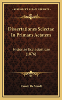 Dissertationes Selectae In Primam Aetatem: Historiae Ecclesiasticae (1876)