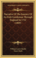 Narrative of the Journey of an Irish Gentleman Through England in 1752 (1869)