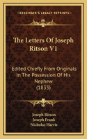 The Letters Of Joseph Ritson V1: Edited Chiefly From Originals In The Possession Of His Nephew (1833)