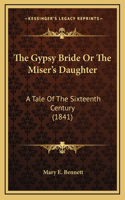 The Gypsy Bride Or The Miser's Daughter: A Tale Of The Sixteenth Century (1841)