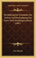 Haftung Der Eisenbahn Fur Verlust Und Beschadigung Des Gutes Nach Handelsgesetzbuch (1907)