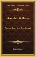 Friendship With God: Tauler, Suso, And Ruysbroeck