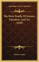 The Porte-Feuille Of Science, Literature, And Art (1838)
