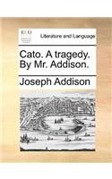 Cato. a Tragedy. by Mr. Addison.