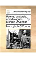 Poems, pastorals, and dialogues. ... By Morgan O'Conner.