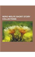 Nero Wolfe Short Story Collections: Trouble in Triplicate, and Four to Go, Three Witnesses, Homicide Trinity, Three for the Chair, Black Orchids, Trio