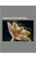 French Food Writers: Alexandre Balthazar Laurent Grimod de La Reyniere, Alexandre Dumas, Andre Gayot, Andre Simon (Wine), Andre Soltner, Au