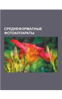 Sredneformatnye Fotoapparaty: Kiev-88, Pentax 67, Kiev-6, Salyut, Rolleiflex, Fuji Gx680, Kiev-90, Pentax 645n, Lyubitel -166, Pentax 645d, Pentax 6(Russian)