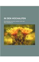 In Den Hochalpen; Erlebnisse Aus Den Jahren 1859-1885