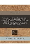 A Sermon of Divine Providence, in the Special Preservation of Government and Kingdoms, on Psal. CXXVII. 1. by William Pindar ...; Published on the Discovery of the Late Plot. (1679): (English)
