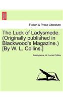 The Luck of Ladysmede. (Originally Published in Blackwood's Magazine.) [By W. L. Collins.]