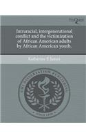 Intraracial, Intergenerational Conflict and the Victimization of African American Adults by African American Youth.