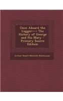 Once Aboard the Lugger---: The History of George and His Mary
