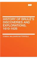 History of Brulé's Discoveries and Explorations, 1610-1626
