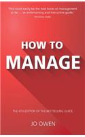 How to Manage: The Definitive Guide to Effective Management