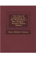 The Creed of Constantine: Or, the World Needs a New Religion - Primary Source Edition