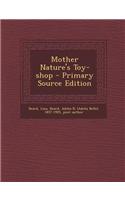 Mother Nature's Toy-Shop - Primary Source Edition