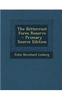 The Bitterroot Fores Reserve - Primary Source Edition: (English)