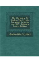 The Chronicle of Joshua the Stylite: Composed in Syriac A.D. 507 - Primary Source Edition