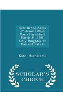 Safe in the Arms of Jesus: Lillian Marie Harnickell. March 31, 1881. Only Daughter of Max and Kate H - Scholar's Choice Edition