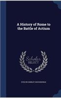 A History of Rome to the Battle of Actium
