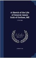 A Sketch of the Life of General James Irish of Gorham, ME